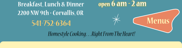 Breakfast, Lunch & Dinner<br>2200 NW 9th in Corvallis, Oregon